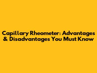 Capillary Rheometer: Advantages & Disadvantages You Must Know