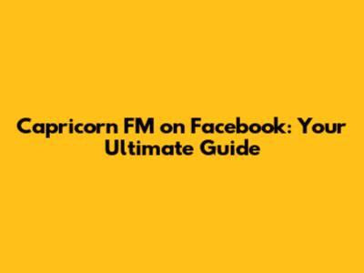 Capricorn FM on Facebook: Your Ultimate Guide