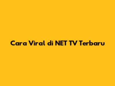 Cara Viral di NET TV Terbaru