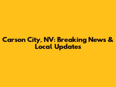 Carson City, NV: Breaking News & Local Updates