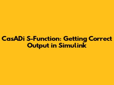 CasADi S-Function: Getting Correct Output in Simulink
