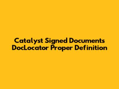 Catalyst Signed Documents `DocLocator` Proper Definition