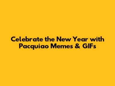 Celebrate the New Year with Pacquiao Memes & GIFs