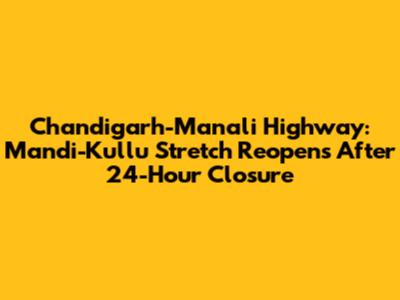 Chandigarh-Manali Highway: Mandi-Kullu Stretch Reopens After 24-Hour Closure