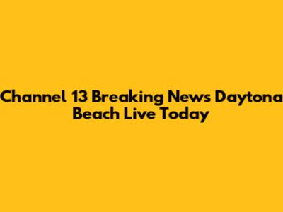 Channel 13 Breaking News Daytona Beach Live Today