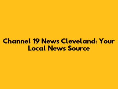 Channel 19 News Cleveland: Your Local News Source