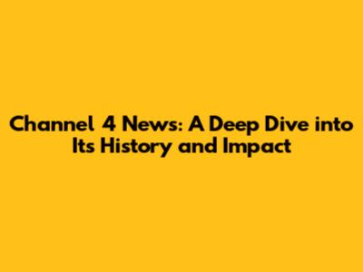 Channel 4 News: A Deep Dive into Its History and Impact