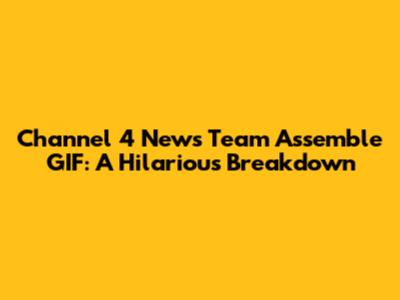 Channel 4 News Team Assemble GIF: A Hilarious Breakdown