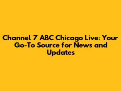 Channel 7 ABC Chicago Live: Your Go-To Source for News and Updates