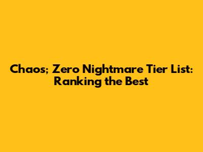 Chaos; Zero Nightmare Tier List: Ranking the Best