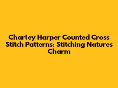Charley Harper Counted Cross Stitch Patterns: Stitching Nature's Charm