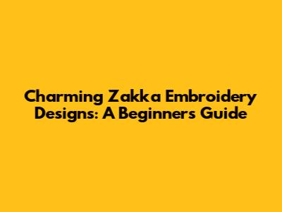 Charming Zakka Embroidery Designs: A Beginner's Guide