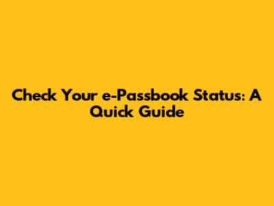 Check Your e-Passbook Status: A Quick Guide