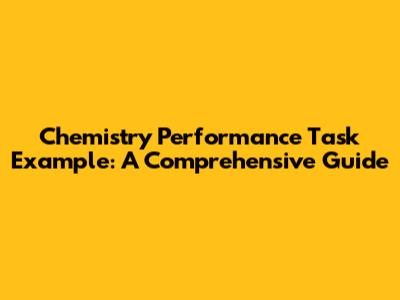 Chemistry Performance Task Example: A Comprehensive Guide