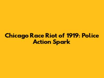 Chicago Race Riot of 1919: Police Action Spark