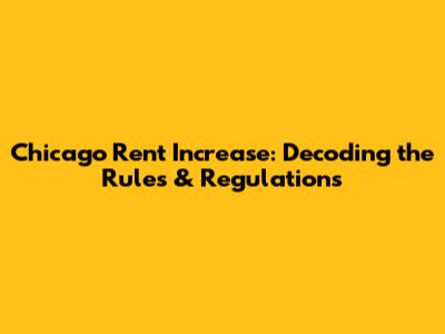Chicago Rent Increase: Decoding the Rules & Regulations