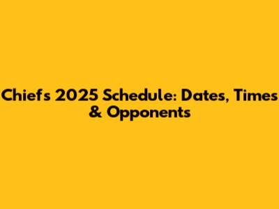 Chiefs 2025 Schedule: Dates, Times & Opponents