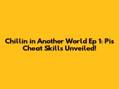 Chillin' in Another World Ep 1: Pi's Cheat Skills Unveiled!