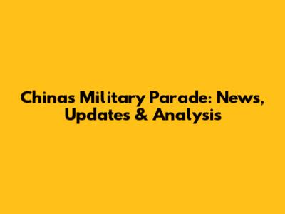China's Military Parade: News, Updates & Analysis