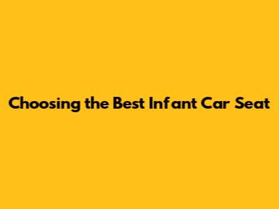 Choosing the Best Infant Car Seat