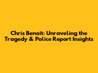 Chris Benoit: Unraveling the Tragedy & Police Report Insights