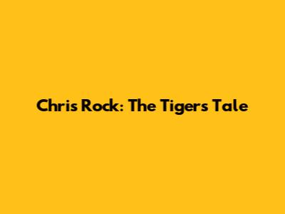 Chris Rock: The Tiger's Tale