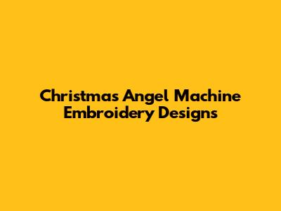 Christmas Angel Machine Embroidery Designs