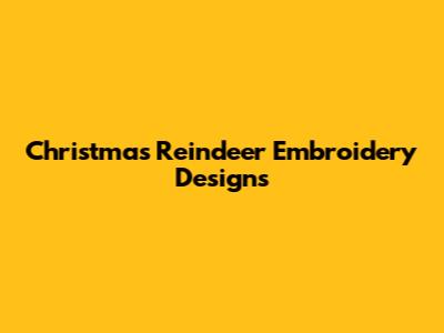 Christmas Reindeer Embroidery Designs