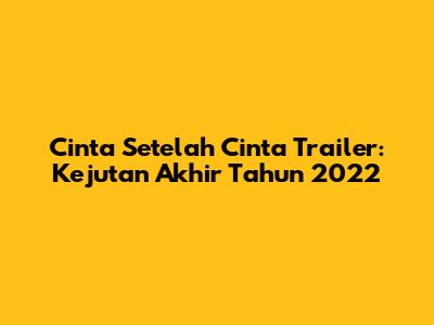 Cinta Setelah Cinta Trailer: Kejutan Akhir Tahun 2022
