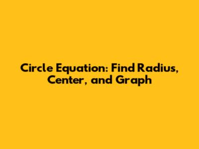 Circle Equation: Find Radius, Center, and Graph