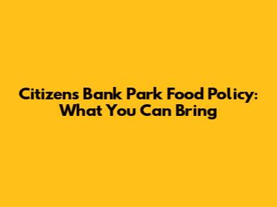 Citizens Bank Park Food Policy: What You Can Bring