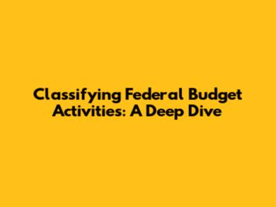 Classifying Federal Budget Activities: A Deep Dive