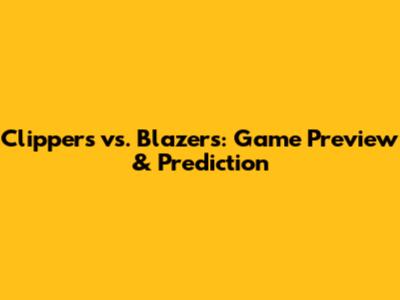 Clippers vs. Blazers: Game Preview & Prediction