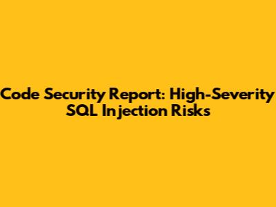 Code Security Report: High-Severity SQL Injection Risks