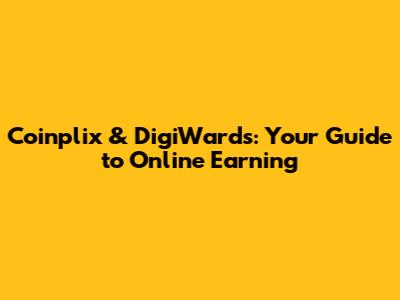 Coinplix & DigiWards: Your Guide to Online Earning