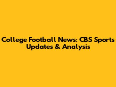 College Football News: CBS Sports Updates & Analysis