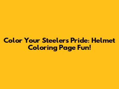 Color Your Steelers Pride: Helmet Coloring Page Fun!