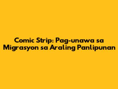 Comic Strip: Pag-unawa sa Migrasyon sa Araling Panlipunan