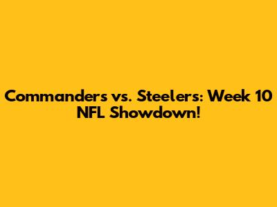 Commanders vs. Steelers: Week 10 NFL Showdown!