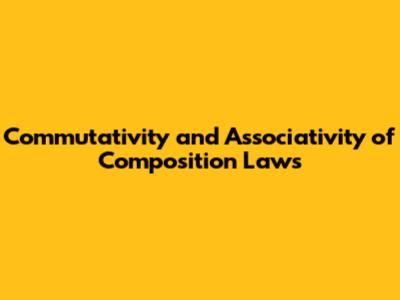 Commutativity and Associativity of Composition Laws