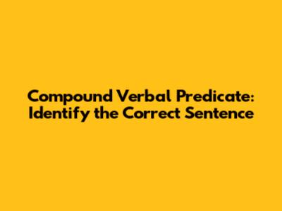 Compound Verbal Predicate: Identify the Correct Sentence