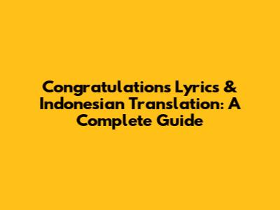 Congratulations Lyrics & Indonesian Translation: A Complete Guide
