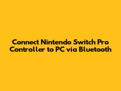 Connect Nintendo Switch Pro Controller to PC via Bluetooth