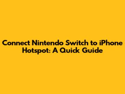 Connect Nintendo Switch to iPhone Hotspot: A Quick Guide