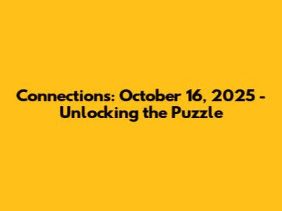 Connections: October 16, 2025 - Unlocking the Puzzle