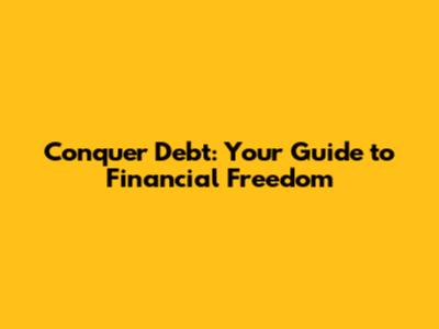 Conquer Debt: Your Guide to Financial Freedom