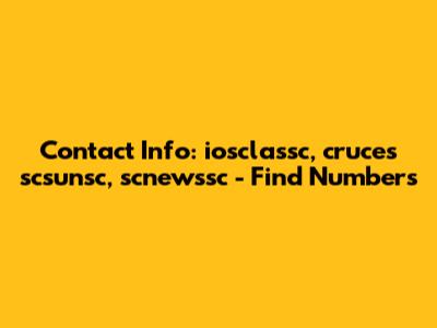 Contact Info: iosclassc, cruces scsunsc, scnewssc - Find Numbers