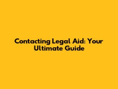 Contacting Legal Aid: Your Ultimate Guide