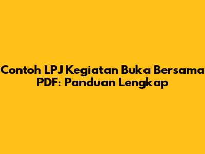 Contoh LPJ Kegiatan Buka Bersama PDF: Panduan Lengkap