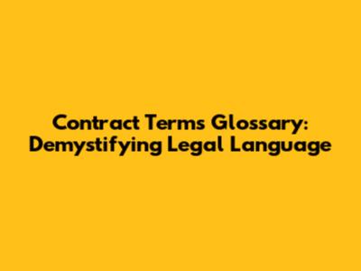 Contract Terms Glossary: Demystifying Legal Language